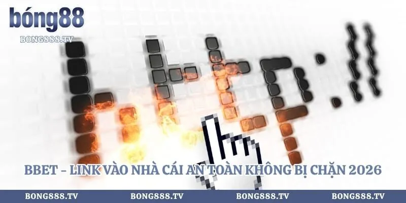Bbet - Link Vào Nhà Cái An Toàn Không Bị Chặn 2026 Hình số 2 tại bong888.tv Bbet - Link Vào Nhà Cái An Toàn Không Bị Chặn 2026