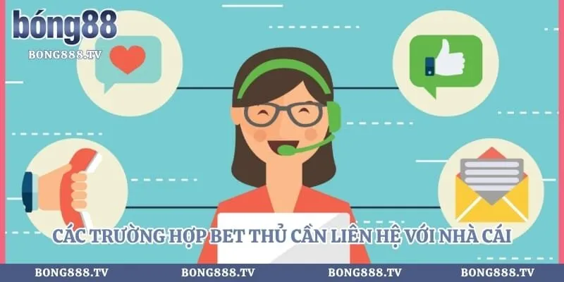Thông tin liên hệ Hình số 3 tại bong888.tv Các trường hợp bet thủ cần liên hệ với nhà cái