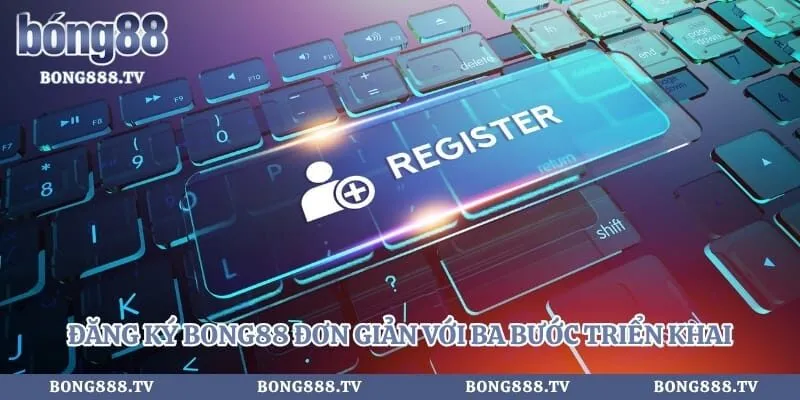 Đăng Ký Bong88 Nhanh Chóng Với Hướng Dẫn Chi Tiết Nhất Hình số 3 tại bong888.tv Đăng ký Bong88 đơn giản với ba bước triển khai