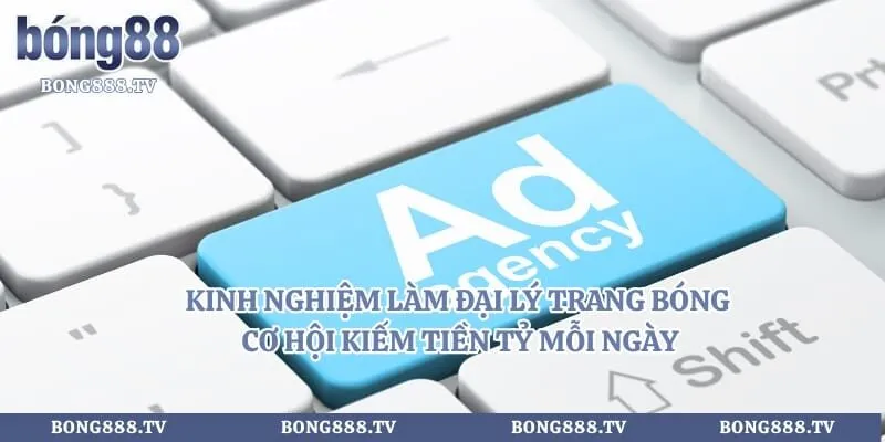 Kinh Nghiệm Làm Đại Lý Trang Bóng - Cơ Hội Kiếm Tiền Tỷ Mỗi Ngày Hình số 2 tại bong888.tv Kinh Nghiệm Làm Đại Lý Trang Bóng - Cơ Hội Kiếm Tiền Tỷ Mỗi Ngày