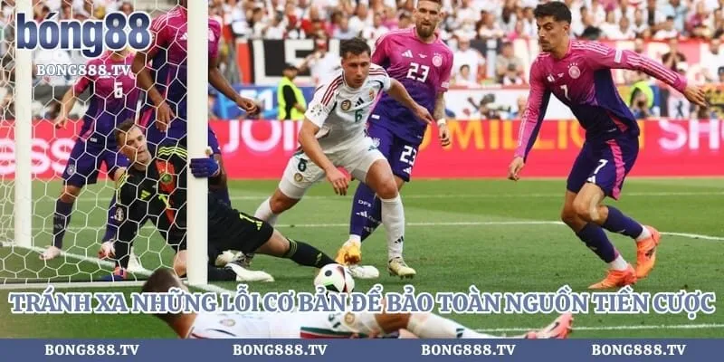 Kèo Châu Âu - Chia Sẻ Kinh Nghiệm Soi Cược Tại Bong88 Hình số 5 tại bong888.tv Tránh xa những lỗi cơ bản để bảo toàn nguồn tiền cược